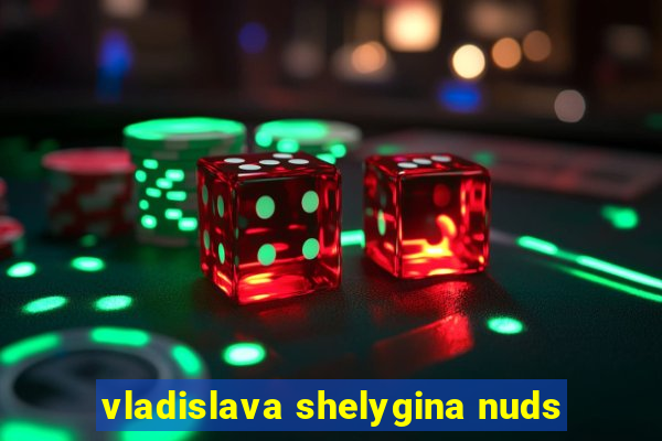 vladislava shelygina nuds